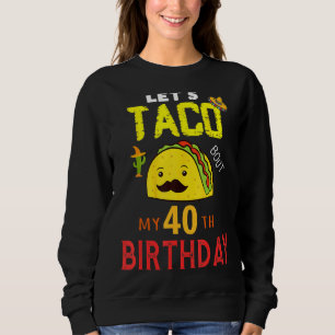 Sudadera Taco Acerca De Mi Cumpleaños De 40 Años Nacido En
