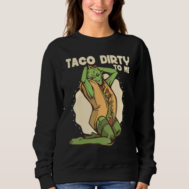 Sudadera Taco dirty to me   Taco   Mexican Spicy Food (Anverso)