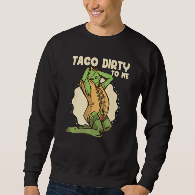 Sudadera Taco dirty to me  Taco  Mexican Spicy Food (Anverso)