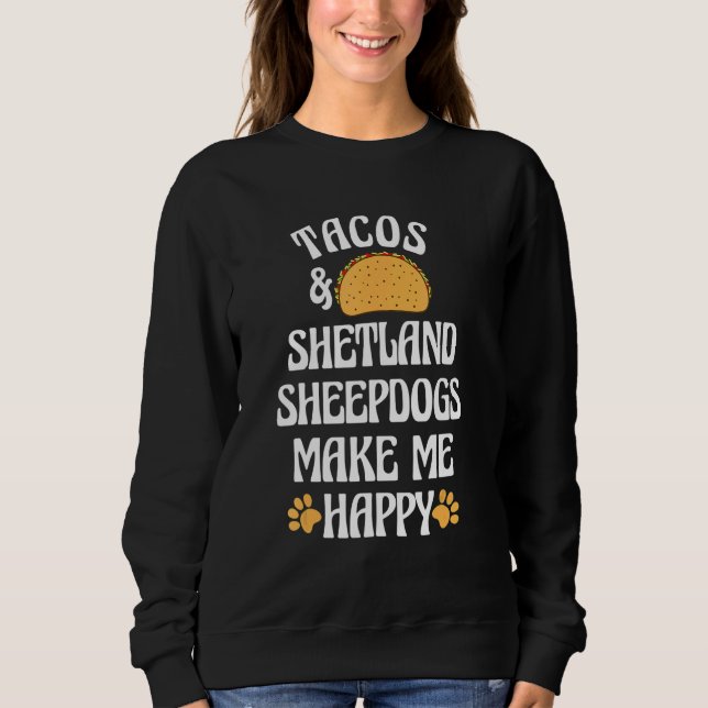 Sudadera Tacos and Shetland Sheepdogs Are Happy Dog   Pets (Anverso)