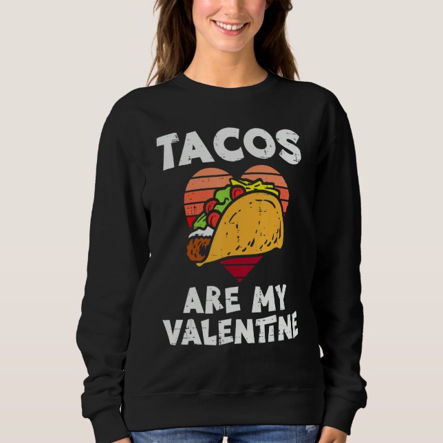 Sudadera Tacos Are My Valentine Valentines Day Mexican Food (Anverso)