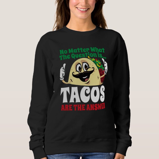 Sudadera Tacos Are The Answer Cinco De Mayo Taco Mexican Fi (Anverso)
