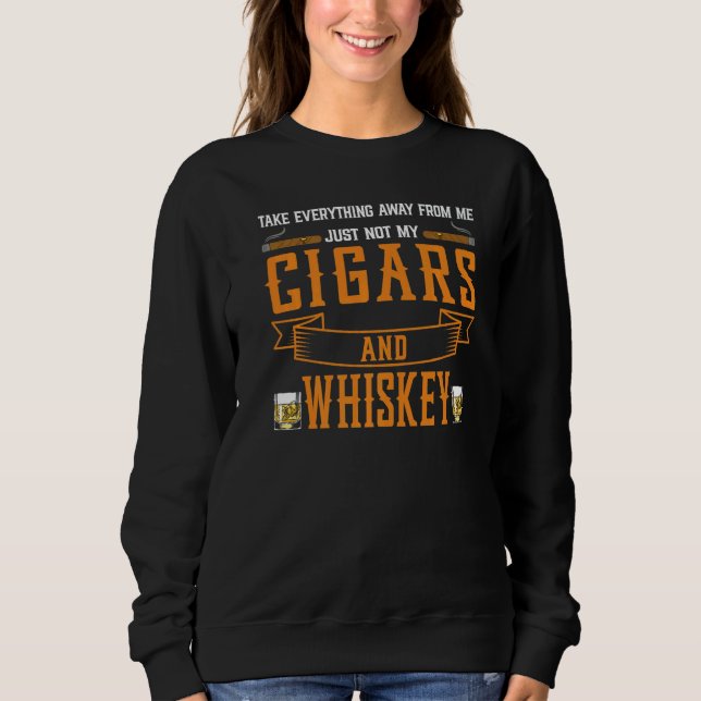 Sudadera Take Everything Cigars And Whiskey Cigar Drinking  (Anverso)
