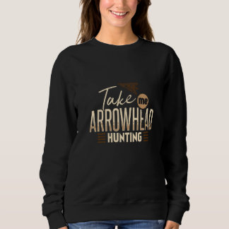Sudadera Take Me Arrowhead Hunting Hunter Artifact Collecto
