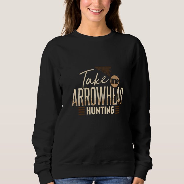 Sudadera Take Me Arrowhead Hunting Hunter Artifact Collecto (Anverso)