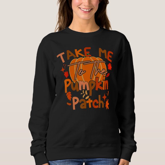 Sudadera Take Me To The Pumpkin Patch  Autumn Fall Thanksgi (Anverso)
