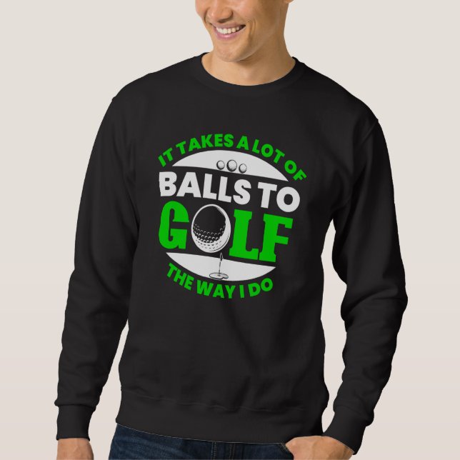 Sudadera Takes Lot Of Balls To Golf Fun Golfing Player Golf (Anverso)