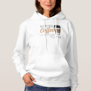 Sudadera Tal vez el café esté adicto a mí