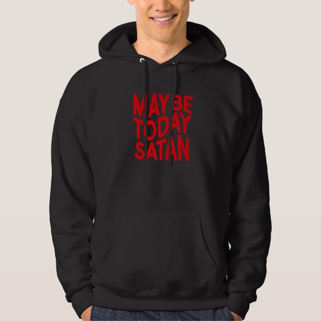 Sudadera Tal Vez Hoy Satanás  Sarcástico (Anverso)