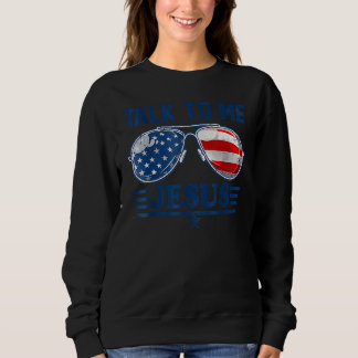 Sudadera Talk To Me Jesus Christian 4th Of July America Ame
