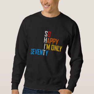 Sudadera Tan feliz que soy 70 años de edad 70 años gracioso