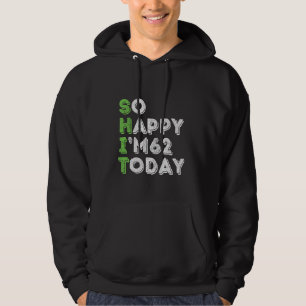Sudadera Tan feliz que tengo 62 años hoy cumpleaños de 62 a