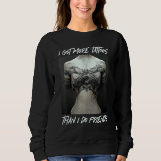 Sudadera Tattoo Motif  I got more tattoos than I do friends
