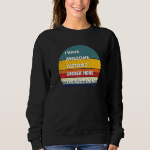 Sudadera Tatuajes divertidos que tengo alucinantes tatuajes