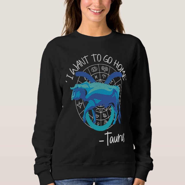 Sudadera Taurus Zodiac 'I Want To Go Home' Taurus (Anverso)