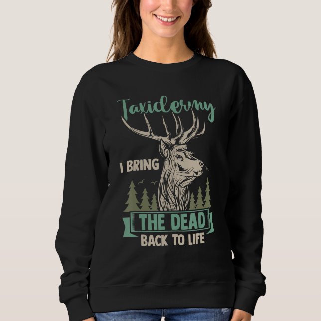Sudadera Taxidermist Hunter Taxidermy I Bring The Dead Back (Anverso)