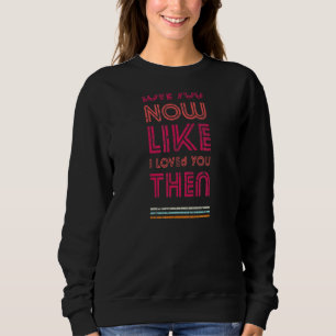 Sudadera Te amo ahora como te amé entonces la cosecha de lo
