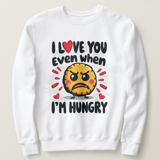 Sudadera Te amo incluso cuando tengo hambre (Anverso del diseño)