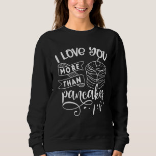 Sudadera Te Amo Más Que Pancakes Funny Breakfast Vale