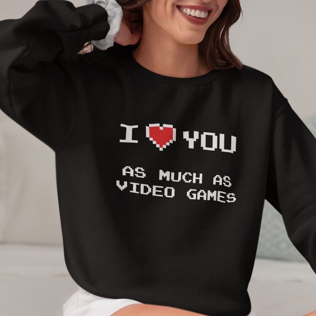 Sudadera Te Amo Tanto Como Los Videojuegos | Divertidos jue (Subido por el creador)
