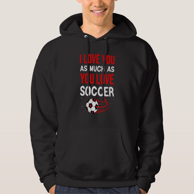 Sudadera Te Amo Tanto Como Te Encanta El Fútbol Cute Valent (Anverso)