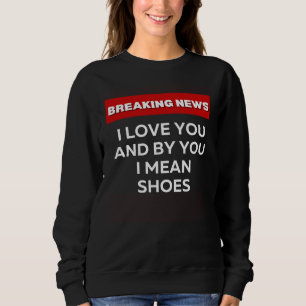 SUDADERA TE AMO ZAPATOS HUMOR SARCÁSTICO NOTICIAS DE ÚLTIMA