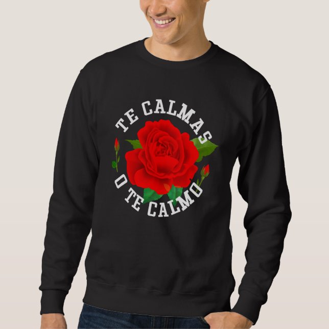 Sudadera Te Calmas O Te Calmo Divertido jerga Español Méxic (Anverso)