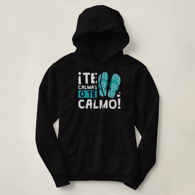 Sudadera Te Calmas O Te Calmo Funny Hispánico (Diseño del anverso)