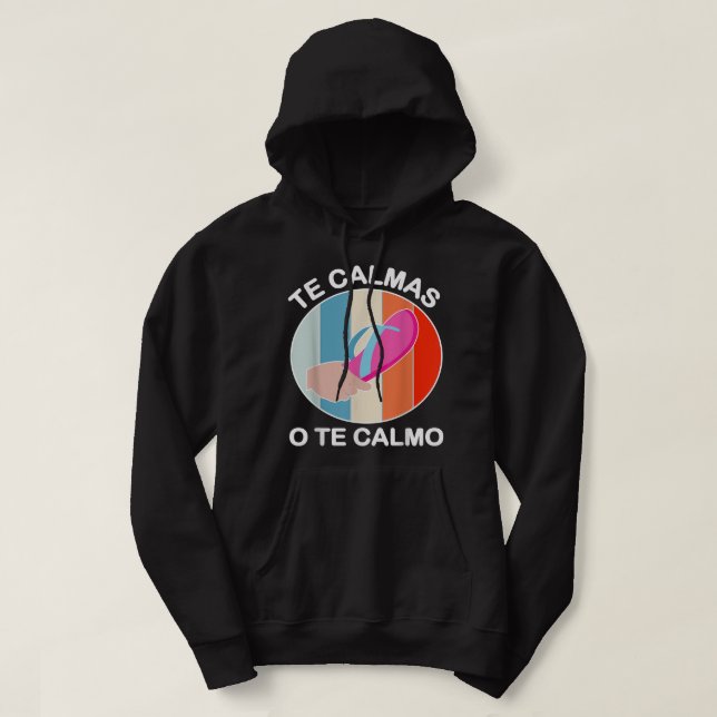 Sudadera Te Calmas O Te Calmo Funny Mexicano Y Latino Españ (Diseño del anverso)