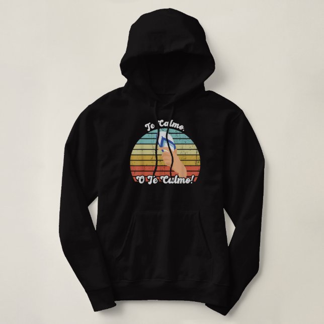 Sudadera Te Calmas O Te Calmo Funny Proverbio Mexicano (Diseño del anverso)