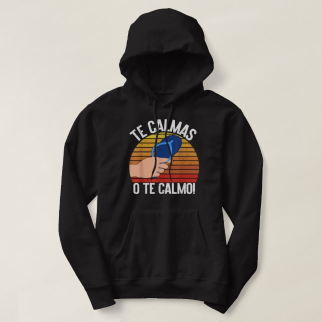 Sudadera Te Calmas O Te Calmo Mexicano (Diseño del anverso)