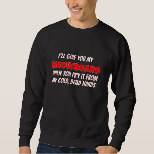 Sudadera Te daré mi Snowboard cuando lo arranques de mi