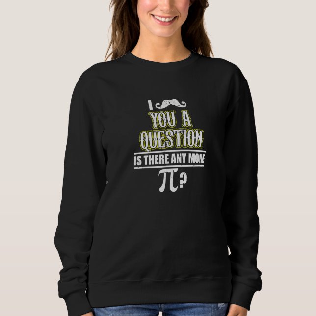 Sudadera Te Dolo Una Pregunta Es Que Ya Hay Mat Pi (Anverso)