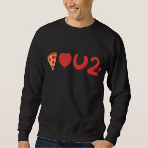 Sudadera Te encanta la pizza, bueno, la pizza también te am