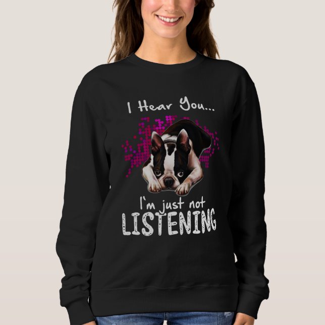 Sudadera Te escucho Boston Terrier, no estoy escuchando (Anverso)