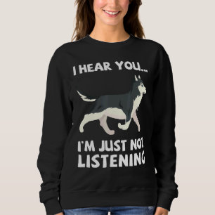 Sudadera Te Escucho Que No Escucho El Husky Siberiano Si