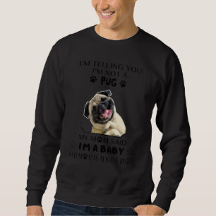 Sudadera Te estoy diciendo que no soy un Pug, mi mamá dijo