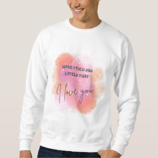 Sudadera Te he dicho últimamente que te amo