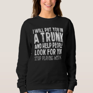 Sudadera Te Meteré En Un Baúl Y Ayudaré A La Gente A Buscar