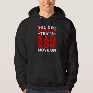 Sudadera Te ofendiste  Eso es triste Ahora sigue adelante  