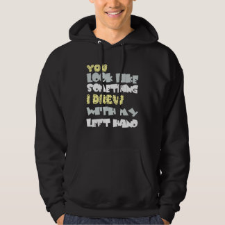 Sudadera Te pareces a algo que tengo con mi mano izquierda