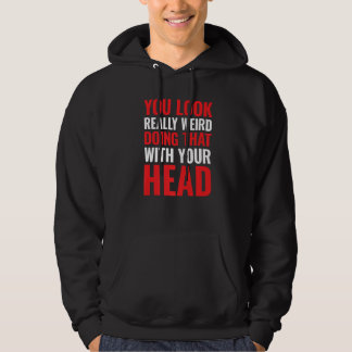 Sudadera Te ves muy raro haciendo eso con la cabeza Pr