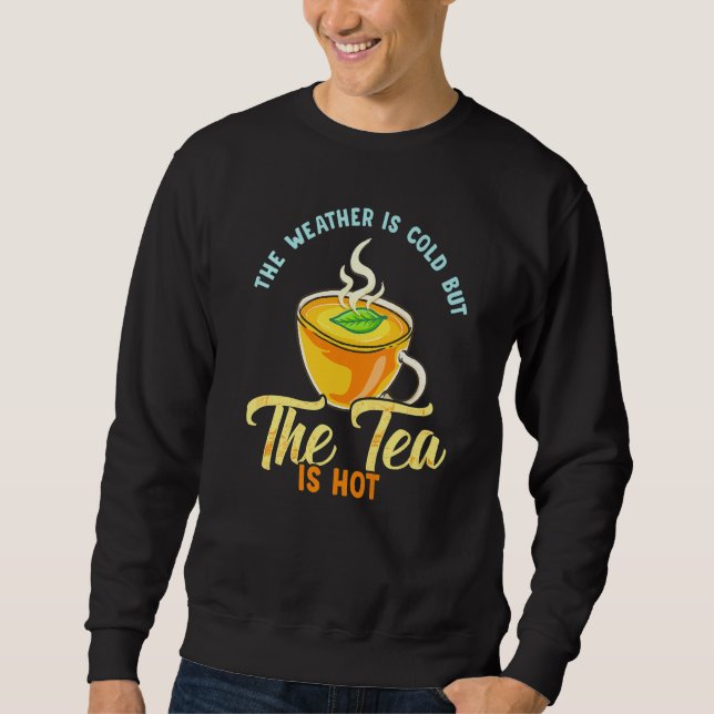Sudadera Tea Saying The Weather Is Cold But The Tea Is Hot (Anverso)