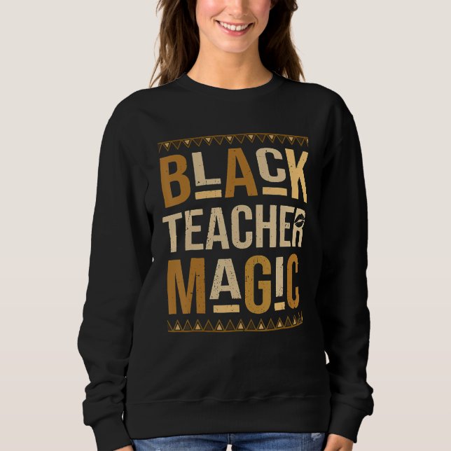 Sudadera Teach Black History Month Black Teacher Magic Afri (Anverso)