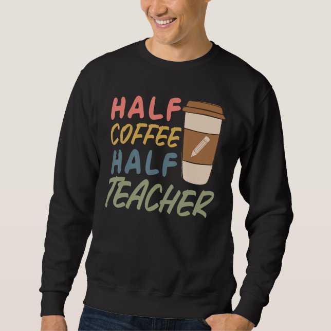 Sudadera Teacher Quote Sarcastic half coffee half teacher (Anverso)
