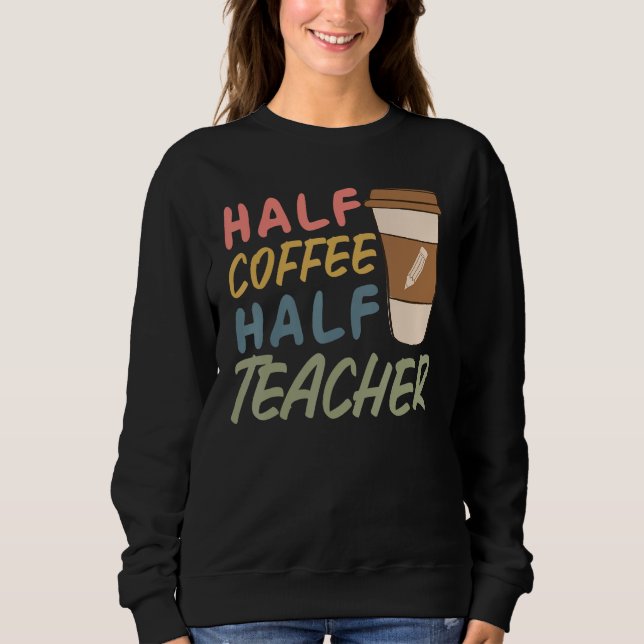 Sudadera Teacher Quote Sarcastic half coffee half teacher (Anverso)