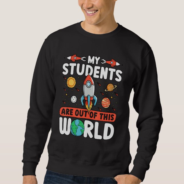 Sudadera Teacher Space - My Students Are Out Of This World (Anverso)