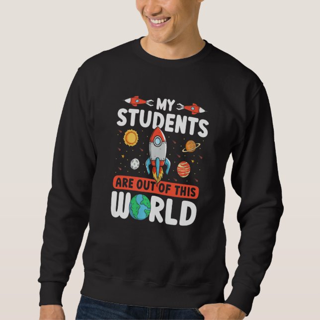 Sudadera Teacher Space - My Students Are Out Of This World  (Anverso)