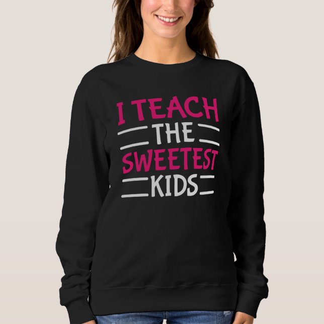 Sudadera Teacher Valentines Day I Teach The Sweetest Kids (Anverso)