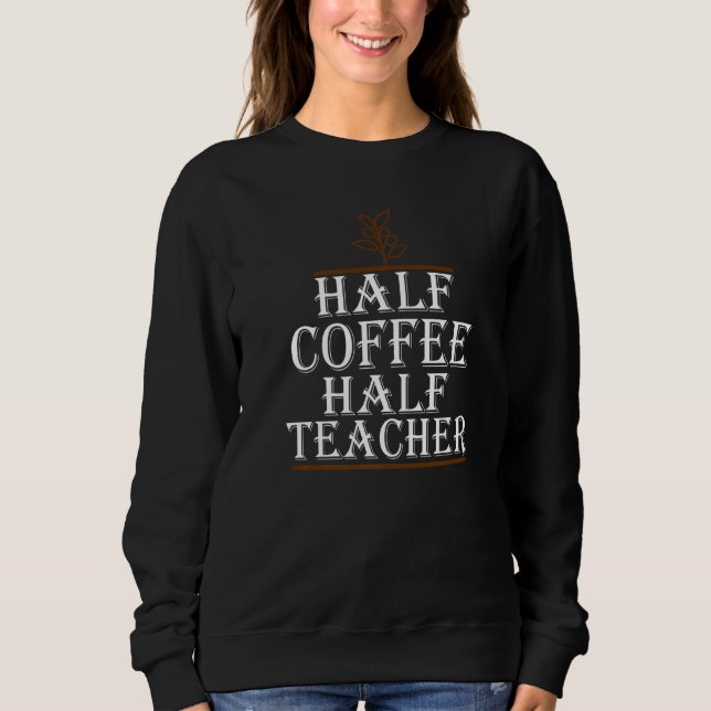 Sudadera Teachers First Day Of School Half Coffee Half Teac (Anverso)